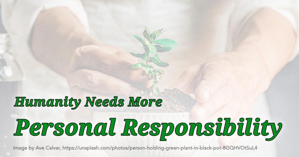 Humanity Needs More Personal Responsibility