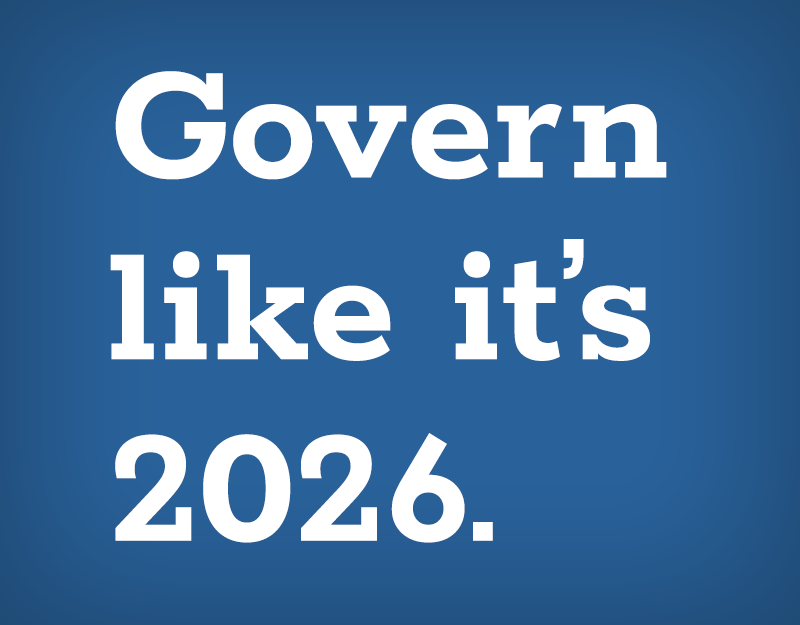 Govern like it's 2026.